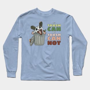 It's Trash Can, Not Trash Cannot Long Sleeve T-Shirt